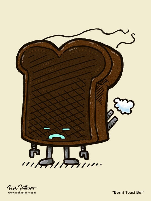 Burnt Toast Robot | Nick Volkert A little toast robot is defeated after being left in the toaster a bit too long.